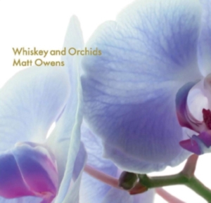 Matt Owens - Whiskey And Orchids in the group OTHER / Övrigt /  at Bengans Skivbutik AB (3490603)