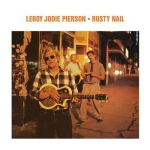 Pierson Leroy Jodie - Rusty Nail in the group OUR PICKS / Weekly Releases / Week 13 / CD Week 13 / JAZZ / BLUES at Bengans Skivbutik AB (3497071)