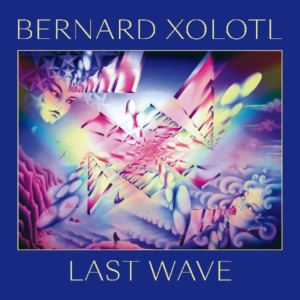 Xolotl Bernard - Last Wave in the group CD / Pop-Rock at Bengans Skivbutik AB (3498198)
