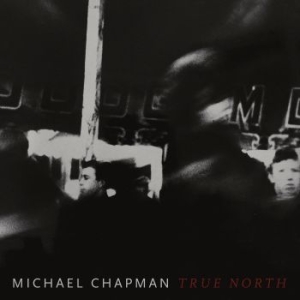 Michael Chapman - True North in the group CD / Worldmusic/ Folkmusik at Bengans Skivbutik AB (3503872)