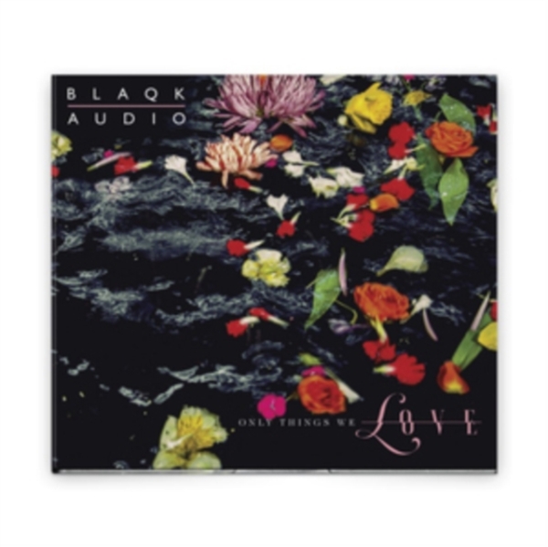 Blaqk Audio - Only Things We Love in the group CD / Övrigt at Bengans Skivbutik AB (3504265)