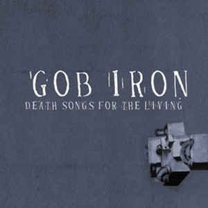 Gob Iron - Death Songs For The Living in the group OUR PICKS / Weekly Releases / Week 13 / VINYL W.13 / POP /  ROCK at Bengans Skivbutik AB (3505361)