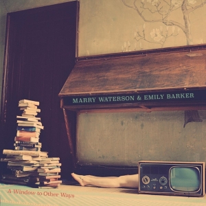 Marry & Emily Barker Waterson - A Window To Other Ways in the group CD / Elektroniskt,World Music at Bengans Skivbutik AB (3506138)