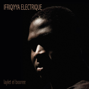 Ifriqiyya Electrique - Laylet El Booree in the group OUR PICKS / Weekly Releases / Week 14 / CD Week 14 / WORLD / FOLK at Bengans Skivbutik AB (3509640)