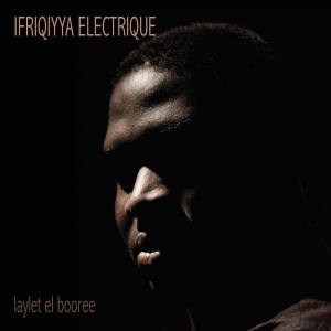 Ifriqiyya Electrique - Laylet El Booree in the group CD / Elektroniskt,Pop-Rock,World Music at Bengans Skivbutik AB (3509640)