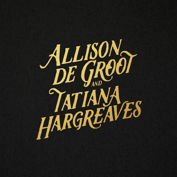 Allison De & Tatiana Hargreaves Groot - Allison De Groot & Tatiana Hargreaves in the group VINYL / Country at Bengans Skivbutik AB (3510741)