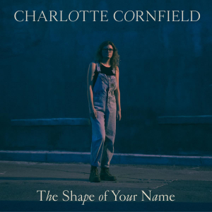 Cornfield Charlotte - Shape Of Your Name in the group OUR PICKS / Weekly Releases / Week 14 / CD Week 14 / POP /  ROCK at Bengans Skivbutik AB (3512092)