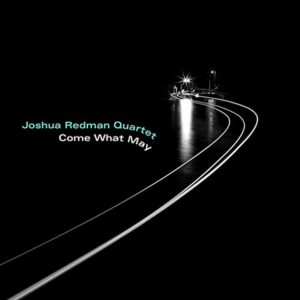 Joshua Redman Quartet - Come What May in the group OUR PICKS / Weekly Releases / Week 13 / CD Week 13 / JAZZ / BLUES at Bengans Skivbutik AB (3519944)