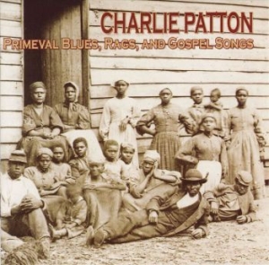 Patton Charlie - Primeval Blues,Rags And Gospel Song in the group CD / Jazz/Blues at Bengans Skivbutik AB (3529563)