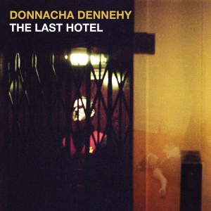 Dennehy Donnacha - The Last Hotel in the group OUR PICKS / Weekly Releases / Week 11 / CD Week 11 / CLASSICAL at Bengans Skivbutik AB (3532466)