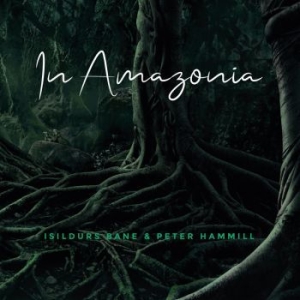 Isildurs Bane & Peter Hammill - In Amazonia in the group CD / Pop-Rock at Bengans Skivbutik AB (3544985)