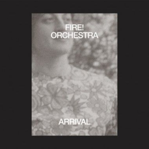 Fire! Orchestra - Arrival (Inkl.Cd) in the group OUR PICKS / Blowout / Blowout-LP at Bengans Skivbutik AB (3545204)