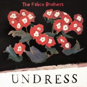Felice Brothers - Undress in the group OUR PICKS / Blowout / Blowout-CD at Bengans Skivbutik AB (3558512)