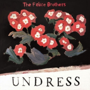 Felice Brothers - Undress in the group CD / Country,Pop-Rock at Bengans Skivbutik AB (3558512)