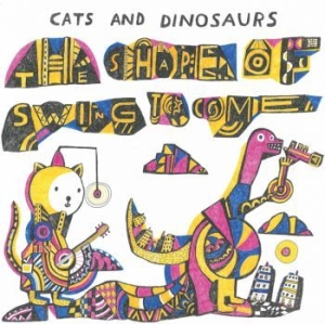 Cats And Dinosaurs - The Shape Of Swing To Come in the group OUR PICKS / Vinyl Campaigns / Distribution-Kampanj at Bengans Skivbutik AB (3598360)