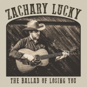 Zachary Lucky - The Ballad Of Losing You in the group VINYL / Upcoming releases / Country at Bengans Skivbutik AB (3601498)