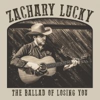 Lucky Zachary - The Ballad Of Losing You in the group CD / Pop at Bengans Skivbutik AB (3601510)
