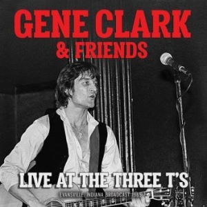 Clark Gene & Friends - Live At The Three T's (Live Broadca in the group CD / Pop at Bengans Skivbutik AB (3624439)