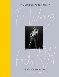 Iggy Pop - 'Til Wrong Feels Right. Lyrics And More in the group OUR PICKS / Music Books at Bengans Skivbutik AB (3635928)