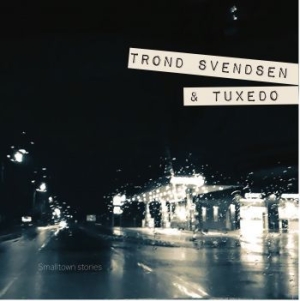 Trond Svendsen & Tuxedo - Smalltown Stories in the group CD / Rock at Bengans Skivbutik AB (3637402)