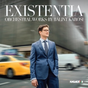 Karosi Bálint - Existentia: Orchestral Works By Bál in the group CD / Klassiskt at Bengans Skivbutik AB (3637428)