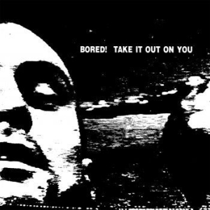 Bored! - Take It Out On You (Vinyl) in the group VINYL / Rock at Bengans Skivbutik AB (3640286)