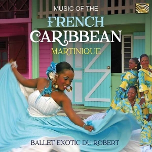 Ballet Exotic Du Robert - Music Of The French Caribbean: Mart in the group CD / Elektroniskt,World Music at Bengans Skivbutik AB (3642896)