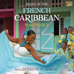 Ballet Exotic Du Robert - Music Of The French Caribbean: Mart in the group CD / Elektroniskt,World Music at Bengans Skivbutik AB (3642896)