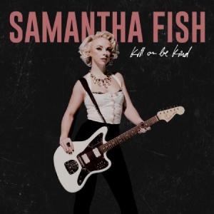 Fish Samantha - Kill Or Be Kind in the group VINYL / Upcoming releases / Rock at Bengans Skivbutik AB (3650598)