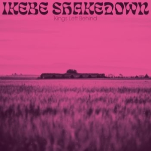 Ikebe Shakedown - Kings Left Behind in the group CD / Upcoming releases / RNB, Disco & Soul at Bengans Skivbutik AB (3653821)