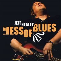 Healey Jeff - Mess Of Blues in the group CD / Blues,Jazz at Bengans Skivbutik AB (3657584)