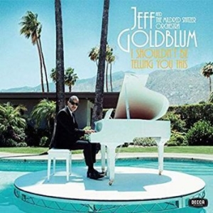 Jeff Goldblum & The Mildred Snitzer - I Shouldn't Be Telling You This in the group CD / Upcoming releases / Classical at Bengans Skivbutik AB (3676701)