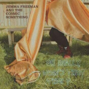 Freeman Jemma & The Cosmic Somethin - Oh Really, What's That Then? in the group VINYL / Pop-Rock at Bengans Skivbutik AB (3677039)