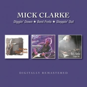 Clarke Mick - Diggin' Down/Bent Frets/Steppin' Ou in the group CD / Rock at Bengans Skivbutik AB (3678908)