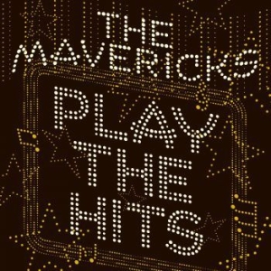 Mavericks - Play The Hits in the group Minishops / The Mavericks at Bengans Skivbutik AB (3691560)