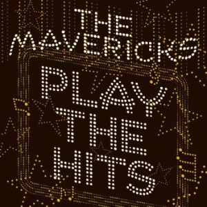 Mavericks - Play The Hits in the group Minishops / The Mavericks at Bengans Skivbutik AB (3691583)