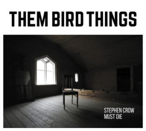Them Bird Things - Stephen Crow Must Die in the group CD / Finsk Musik,Pop-Rock at Bengans Skivbutik AB (3708712)