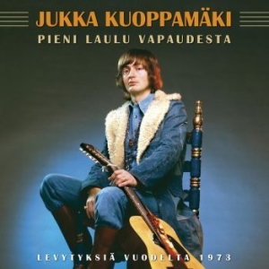 Jukka Kuoppamäki - Pieni Laulu Vapaudesta - Levytyksiä in the group CD / Pop at Bengans Skivbutik AB (3712676)