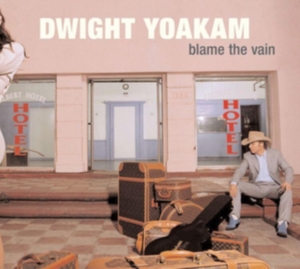 Dwight Yoakam - Blame The Vain in the group OTHER / Övrigt /  at Bengans Skivbutik AB (3717721)