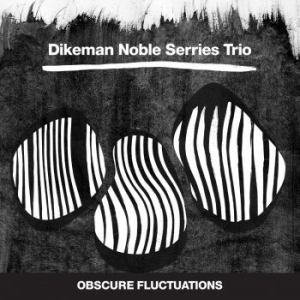 Dikeman Noble Serries Trio - Obscure Fluctuations in the group CD / Jazz/Blues at Bengans Skivbutik AB (3719656)