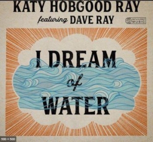 Hobgood Ray Katy - I Dream Of Water in the group CD / Country at Bengans Skivbutik AB (3723601)