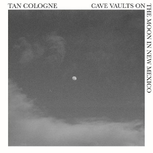 Tan Cologne - Cave Vaults On The Moon In New Mexi in the group VINYL / Upcoming releases / Rock at Bengans Skivbutik AB (3727037)