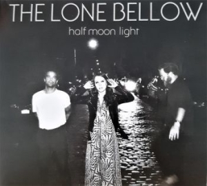 Lone Bellow - Half Moon Light in the group CD / Pop at Bengans Skivbutik AB (3727062)
