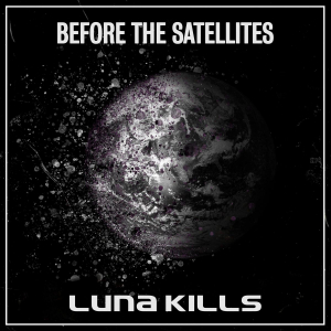 Luna Kills - Before The Satellites in the group CD / Finsk Musik,Pop-Rock at Bengans Skivbutik AB (3727116)