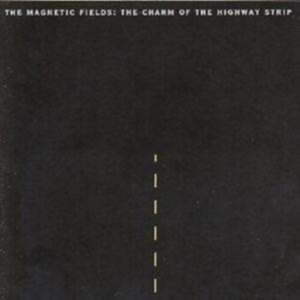 Magnetic Fields The - The Charm Of The Highway Strip (Re- in the group CD / Pop-Rock at Bengans Skivbutik AB (3728325)