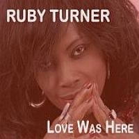 Turner Ruby - Love Was Here in the group CD / Pop-Rock,RnB-Soul at Bengans Skivbutik AB (3728585)