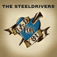 Steeldrivers The - Bad For You in the group CD / Country at Bengans Skivbutik AB (3734470)