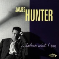 James Hunter Band - Believe What I Say in the group CD / Pop-Rock at Bengans Skivbutik AB (3742432)