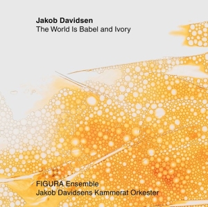 Davidsen Jakob - The World Is Babel & Ivory in the group CD / Upcoming releases / Classical at Bengans Skivbutik AB (3743323)