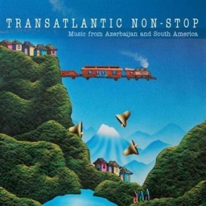 Transatlantic Non-Stop - Music From Azerbaijan And South Ame in the group CD / Pop-Rock at Bengans Skivbutik AB (3757051)
